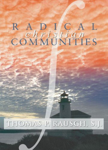 Radical Christian Communities: - Thomas P. Rausch - Books - Wipf & Stock Pub - 9781592440573 - September 27, 2002