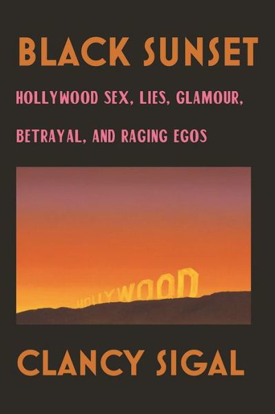 Cover for Clancy Sigal · Black Sunset: Hollywood Sex, Lies, Glamour, Betrayal and Raging Egos (Paperback Book) (2016)