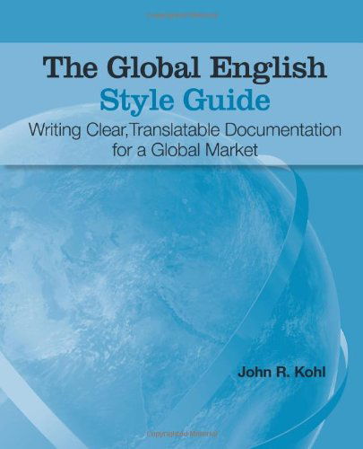 Cover for John R Kohl · The Global English Style Guide: Writing Clear, Translatable Documentation for a Global Market (Paperback Book) (2008)