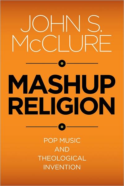 Cover for John S. McClure · Mashup Religion: Pop Music and Theological Invention (Paperback Book) (2011)