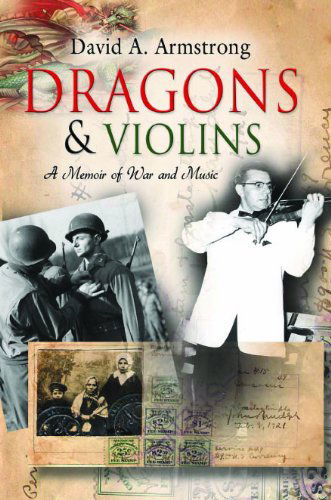 Cover for Armstrong, David A., II · Dragons &amp; Violins: A Memoir of War and Music (Paperback Bog) (2010)
