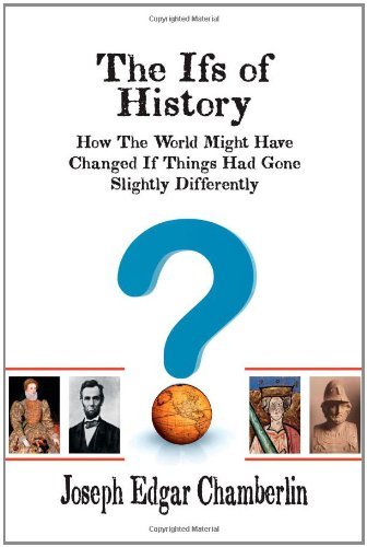 Cover for Joseph Edgar Chamberlin · The Ifs of History: How the World Might Have Changed if Things Had Gone Slightly Differently (Paperback Book) (2010)