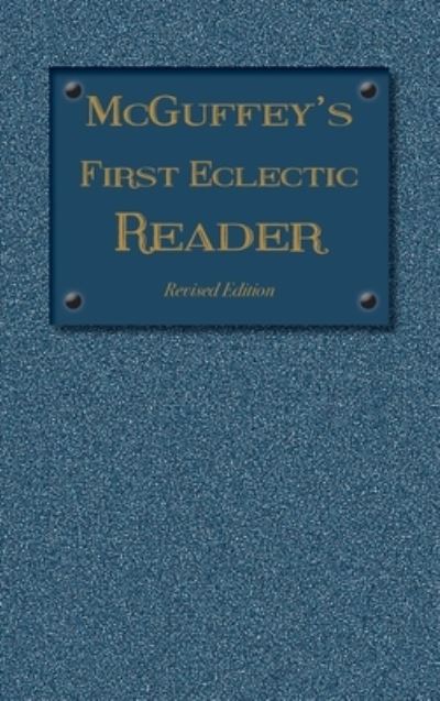 Cover for William Holmes McGuffey · McGuffey's First Eclectic Reader: Revised Edition (1879) - 1879 McGuffey Readers (Hardcover Book) (2019)