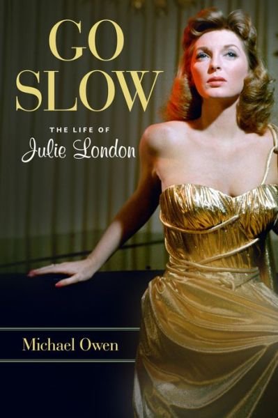 Cover for Michael Owen · Go Slow: The Life of Julie London (Hardcover Book) (2017)