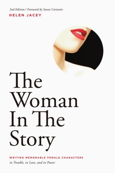 Cover for Helen Jacey · The Woman In The Story: Writing Memorable Female Characters in Trouble, in Love, and in Power (Paperback Book) [2 Revised edition] (2017)