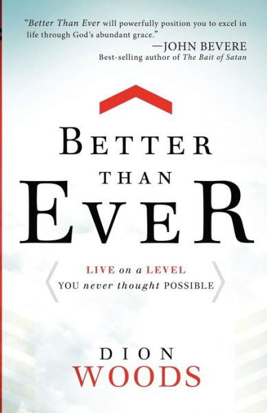 Better Than Ever - Dion Woods - Books - Creation House - 9781616386573 - November 1, 2011