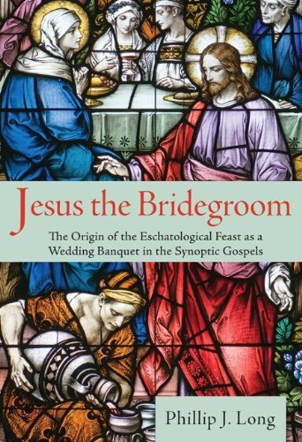 Jesus the Bridegroom: The Origin of the Eschatological Feast as a Wedding Banquet in the Synoptic Gospels - Phillip J Long - Livros - Pickwick Publications - 9781620329573 - 6 de novembro de 2013