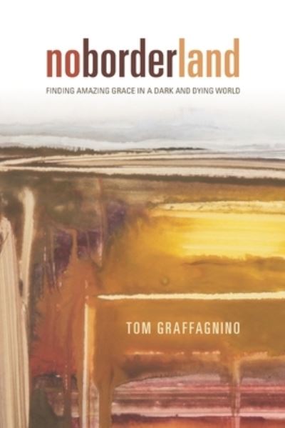 No Border Land - Tom Graffagnino - Books - Credo House Publishers - 9781625861573 - March 15, 2020