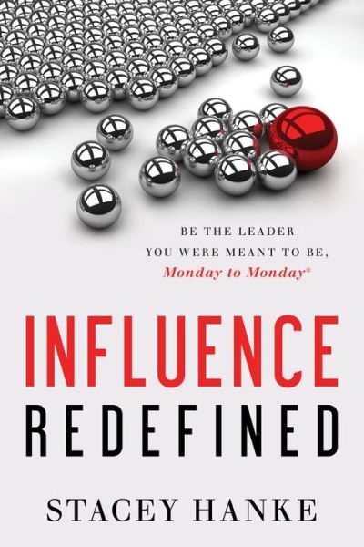 Cover for Stacey Hanke · Influence Redefined: Be the Leader You Were Meant to Be, Monday to Monday (Hardcover Book) (2017)