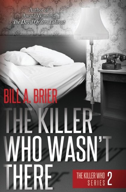 Cover for Bill A. Brier · The Killer Who Wasn't There : The Killer Who Series ~ Book 2 (Paperback Book) (2018)