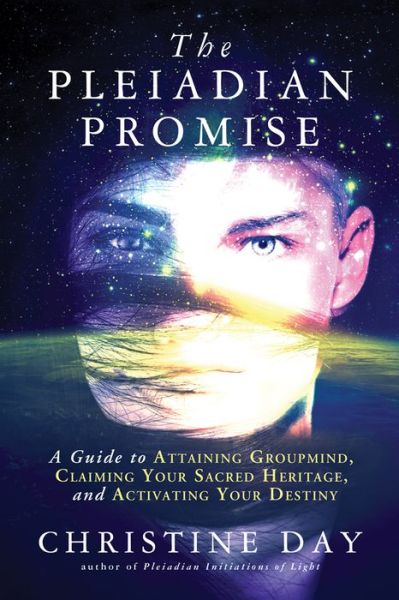 Cover for Day, Christine (Christine Day) · The Pleiadian Promise: A Guide to Attaining Groupmind, Claiming Your Sacred Heritage, and Activating Your Destiny (Paperback Book) (2017)