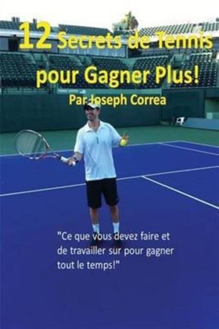 12 Secrets de tennis pour gagner plus! - Joseph Correa - Livres - Finibi Inc - 9781635310573 - 5 août 2016