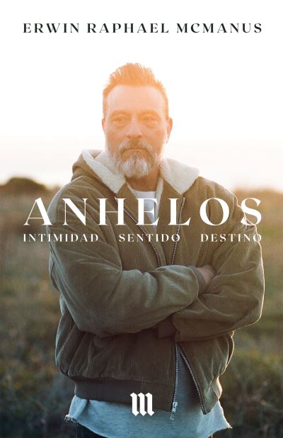 Cover for Erwin Raphael McManus · Anhelos Intimidad Destino Sentido (Book) (2019)