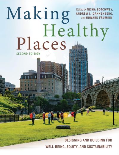 Cover for Nisha Botchwey · Making Healthy Places, Second Edition: Designing and Building for Well-Being, Equity, and Sustainability (Paperback Book) (2022)