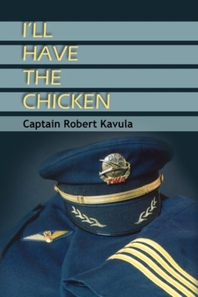 I'll Have the Chicken - Captain Robert Kavula - Książki - Dorrance Publishing Co. - 9781646101573 - 13 grudnia 2019