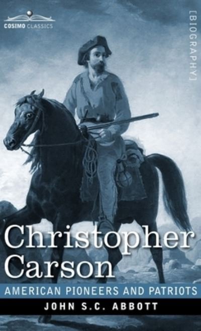 Christopher Carson - John S C Abbott - Bøger - Cosimo Classics - 9781646792573 - 7. august 2020