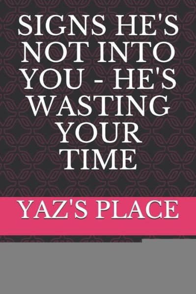 Cover for Yaz's Place · Signs He's Not Into You - He's Wasting Your Time (Paperback Bog) (2019)