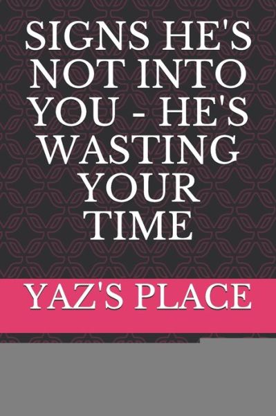 Cover for Yaz's Place · Signs He's Not Into You - He's Wasting Your Time (Paperback Book) (2019)