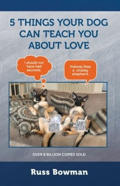 5 Things Your Dog Can Teach You About Love - Russ Bowman - Books - Gatekeeper Press - 9781662912573 - June 11, 2021