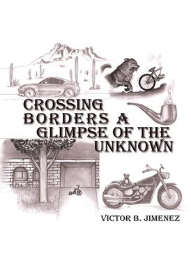 Cover for Victor B Jimenez · Crossing Borders a Glimpse of the Unknown (Hardcover Book) (2020)