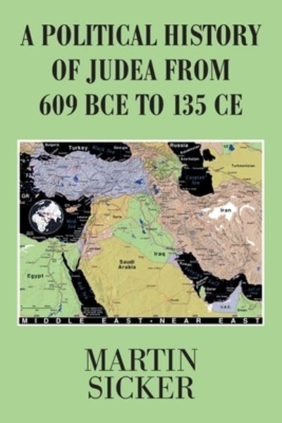 A Political History of Judea from 609 Bce to 135 Ce - Martin Sicker - Books - Xlibris Us - 9781664158573 - February 16, 2021