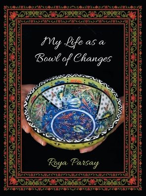 Cover for Roya Parsay · My Life as a Bowl of Changes (Paperback Book) (2020)