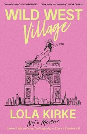 Cover for Lola Kirke · Wild West Village: Not a Memoir (Unless I Win an Oscar, Die Tragically, or Score a Country #1) (Hardcover Book) (2025)