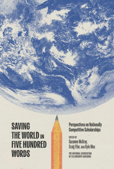 Cover for Saving the World in Five Hundred Words: Perspectives on Nationally Competitive Scholarships (Paperback Book) (2024)