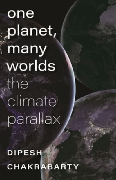 Cover for Dipesh Chakrabarty · One Planet, Many Worlds – The Climate Parallax (Pocketbok) (2023)