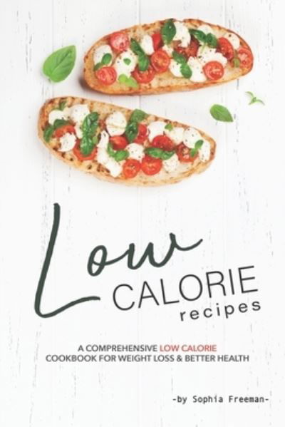 Cover for Sophia Freeman · Low Calorie Recipes (Paperback Book) (2019)