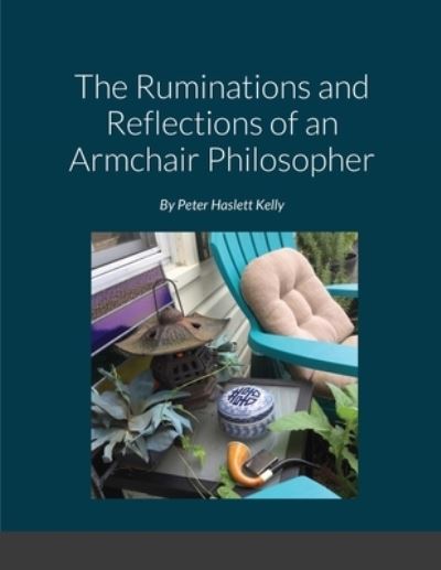 Cover for Peter Kelly · The Ruminations and Reflections of an Armchair Philosopher (Paperback Book) (2020)