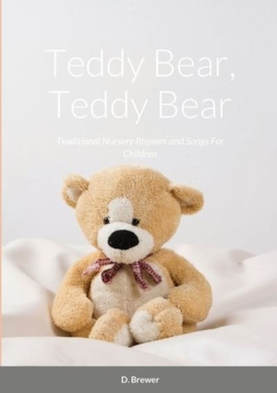 Cover for D Brewer · Teddy Bear, Teddy Bear, Traditional Nursery Rhymes and Songs For Children (Paperback Book) (2020)