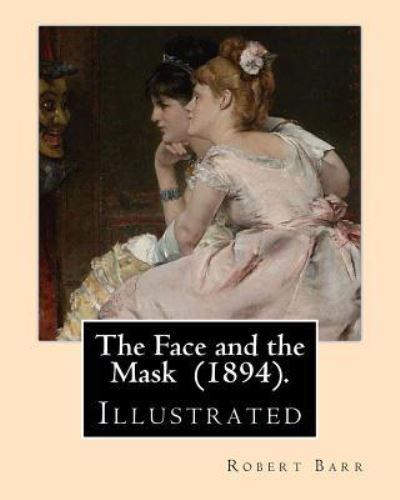 Cover for Robert Barr · The Face and the Mask (1894). by (Pocketbok) (2018)