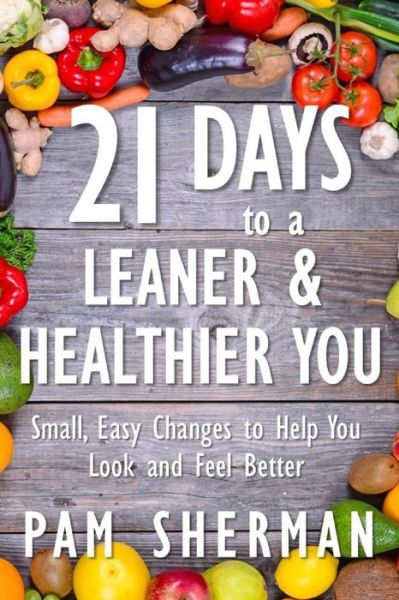 Cover for Pam Sherman · 21 Days to a Leaner &amp; Healthier You (Paperback Book) (2019)