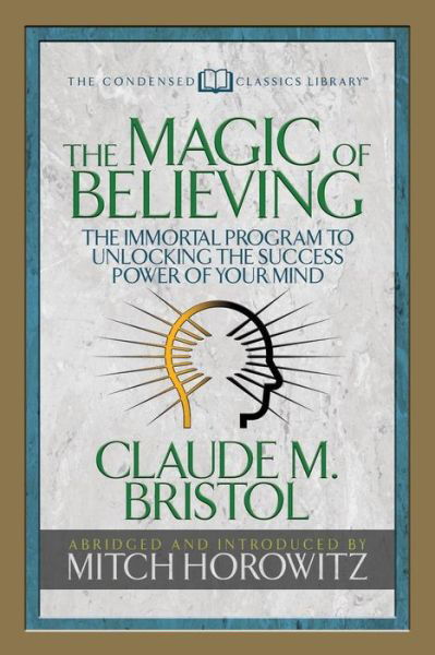 Cover for Claude M. Bristol · The Magic of Believing (Condensed Classics): The Immortal Program to Unlocking the Success-Power of Your Mind (Paperback Bog) (2018)