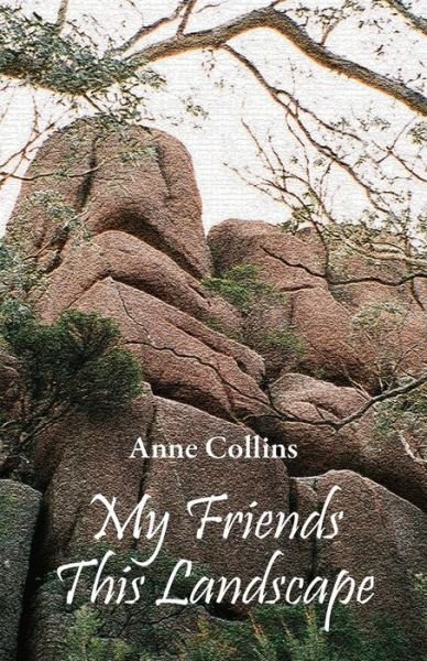 Cover for Anne Collins · My Friends This Landscape (Paperback Book) (2018)