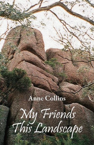 Cover for Anne Collins · My Friends This Landscape (Paperback Book) (2018)