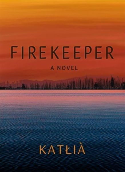 Cover for Katlia · Firekeeper: A Novel (Paperback Book) (2024)