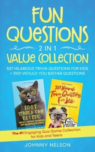 Cover for Johnny Nelson · Fun Questions 2 in 1 Value Collection: The #1 Engaging Quiz Game Collection for Kids, Teens and Adults (Hardcover Book) (2020)