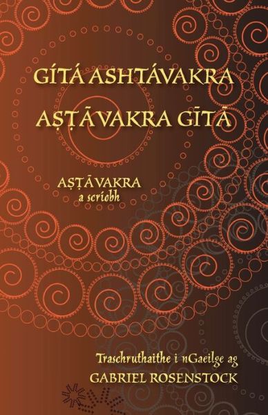 Cover for Ashtavakra · Gita Ashtavakra - A&amp;#7779; &amp;#7789; &amp;#257; vakra G&amp;#299; t&amp;#257; : Eagran datheangach i Sanscrait agus i nGaeilge (Paperback Book) (2019)