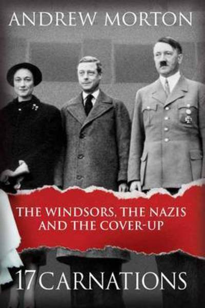17 Carnations: The Windsors, The Nazis and The Cover-Up - Andrew Morton - Livros - Michael O'Mara Books Ltd - 9781782434573 - 9 de março de 2015