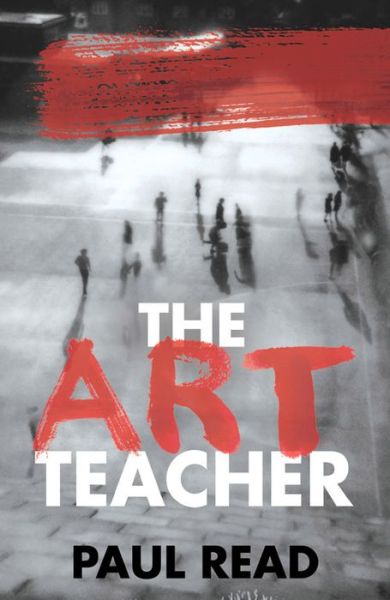 Cover for Paul Read · The Art Teacher: Shocking. Page-Turning. Crime Thriller (Paperback Book) (2016)