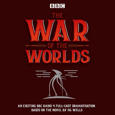 Cover for H G Wells · The War of the Worlds: BBC Radio 4 full-cast dramatisation (Audiobook (CD)) [Unabridged edition] (2017)
