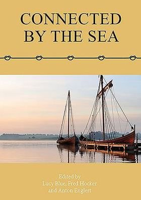 Connected by the Sea: Proceedings of the Tenth International Symposium on Boat and Ship Archaeology, Denmark 2003 - Lucy Blue - Bøger - Oxbow Books - 9781785701573 - 18. januar 2016