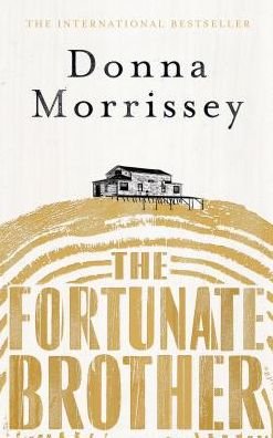 Cover for Donna Morrissey · The Fortunate Brother (Hardcover Book) [Main edition] (2017)
