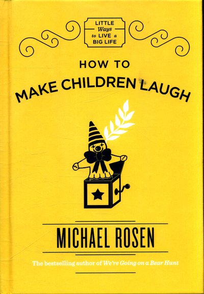 Cover for Michael Rosen · How to Make Children Laugh - Little Ways to Live a Big Life (Hardcover Book) (2018)