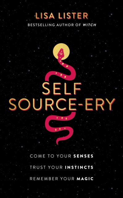 Cover for Lisa Lister · Self Source-ery: Come to Your Senses. Trust Your Instincts. Remember Your Magic. (Pocketbok) (2022)