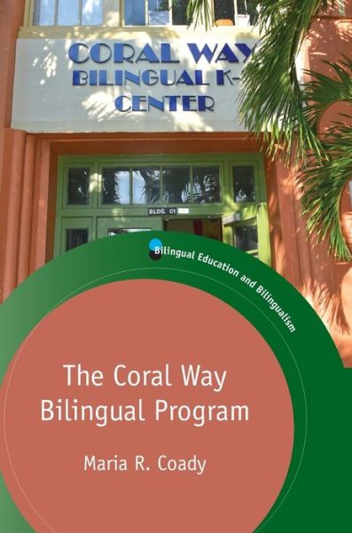 Cover for Maria R. Coady · The Coral Way Bilingual Program - Bilingual Education &amp; Bilingualism (Hardcover Book) (2019)