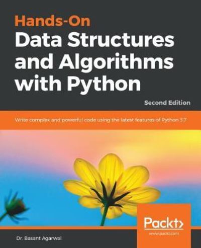 Dr. Basant Agarwal · Hands-On Data Structures and Algorithms with Python: Write complex and powerful code using the latest features of Python 3.7, 2nd Edition (Paperback Book) [2 Revised edition] (2018)