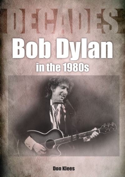 Cover for Don Klees · Bob Dylan in the 1980s - Decades (Paperback Bog) (2021)
